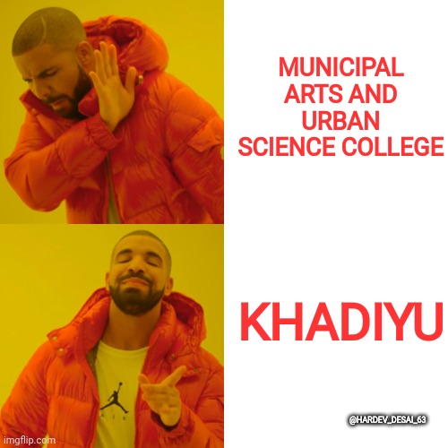 Drake Hotline Bling | MUNICIPAL ARTS AND URBAN SCIENCE COLLEGE; KHADIYU; @HARDEV_DESAI_63 | image tagged in memes,drake hotline bling | made w/ Imgflip meme maker