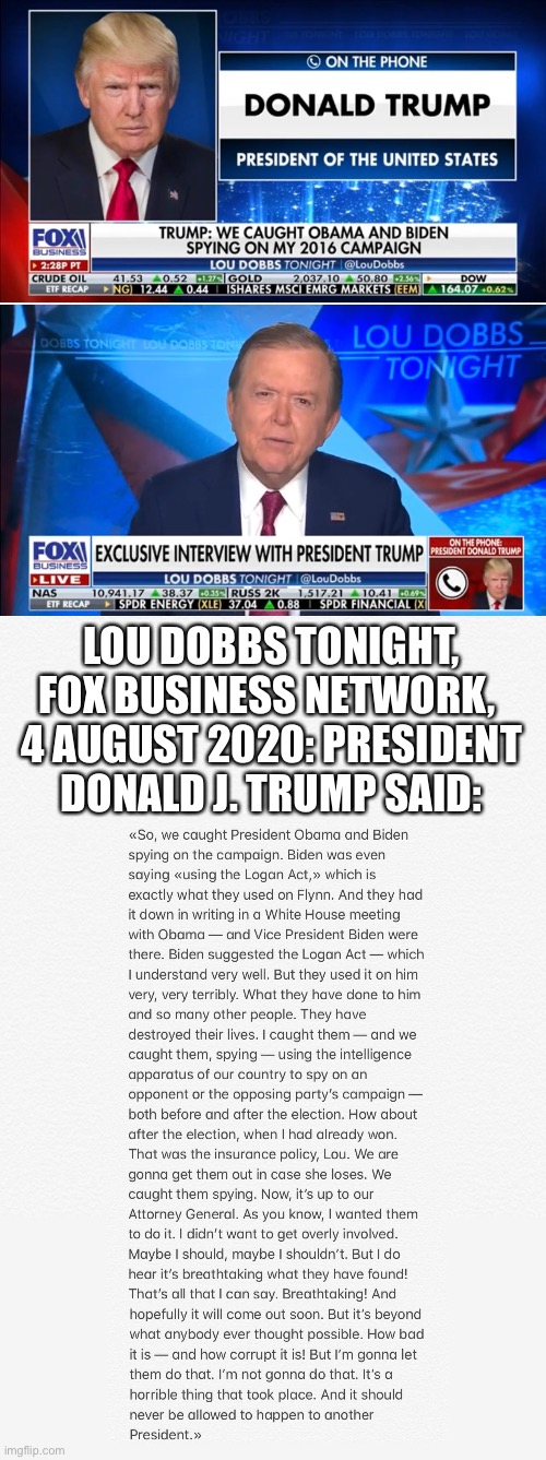 Live Interview With President Donald J. Trump. | LOU DOBBS TONIGHT, FOX BUSINESS NETWORK, 
4 AUGUST 2020: PRESIDENT DONALD J. TRUMP SAID: | image tagged in president trump,donald trump,trump supporters,election 2020,drain the swamp trump,government corruption | made w/ Imgflip meme maker
