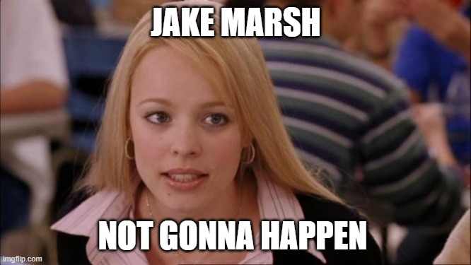 Its Not Going To Happen Meme | JAKE MARSH; NOT GONNA HAPPEN | image tagged in memes,its not going to happen | made w/ Imgflip meme maker