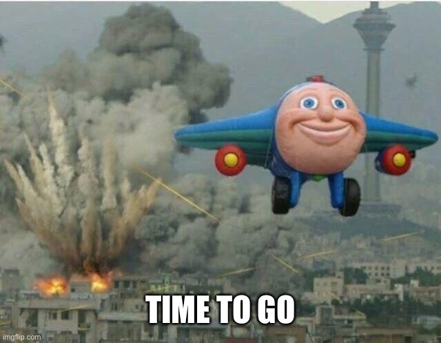 Jay jay the plane | TIME TO GO | image tagged in jay jay the plane | made w/ Imgflip meme maker