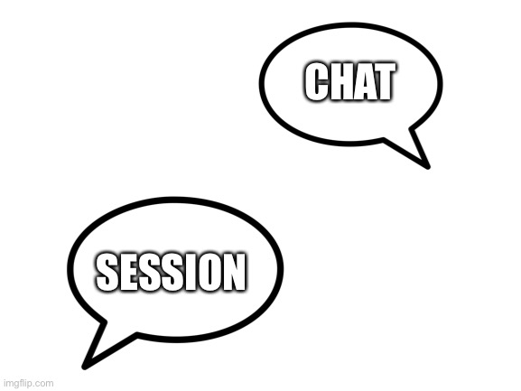 Blank White Template | CHAT; SESSION | image tagged in blank white template | made w/ Imgflip meme maker