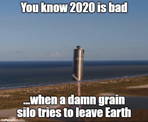 2020 | You know 2020 is bad; ...when a damn grain silo tries to leave Earth | image tagged in 2020 | made w/ Imgflip meme maker