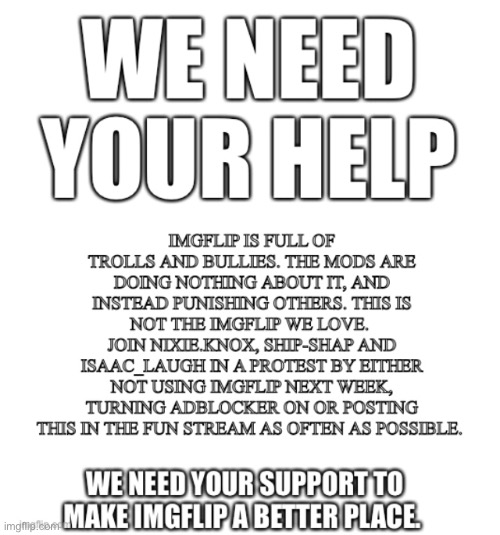 Bring back the Imgflip we know and love by supporting The Week of Protest (9th - 16th August) | image tagged in imgflip,we need your help,nixieknox,ship-shap,bring back the imgflip we know and love | made w/ Imgflip meme maker