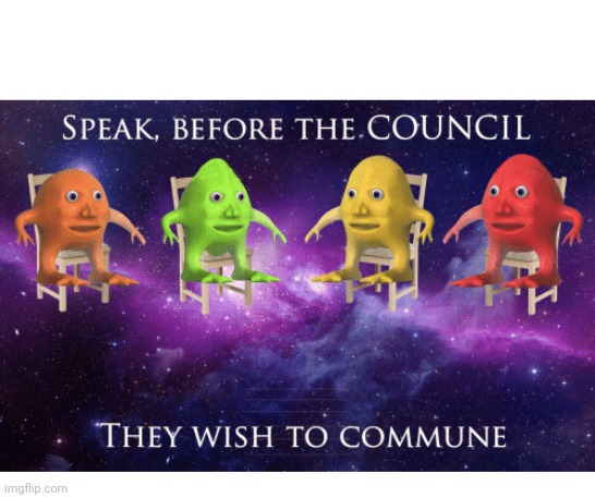 The council | image tagged in the council | made w/ Imgflip meme maker