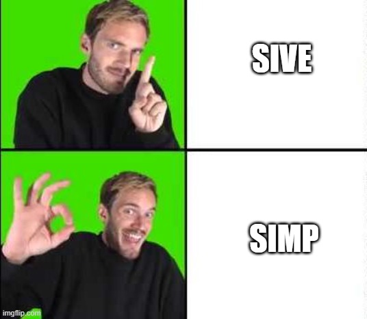 And That's a Fact | SIVE; SIMP | image tagged in pewdiepie drake | made w/ Imgflip meme maker