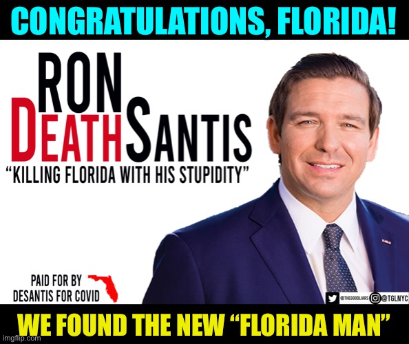 Ron DeSantis: The New FL Man |  CONGRATULATIONS, FLORIDA! WE FOUND THE NEW “FLORIDA MAN” | image tagged in ron desantis,florida man,governor desantis,coronavirus,covid-19,florida | made w/ Imgflip meme maker