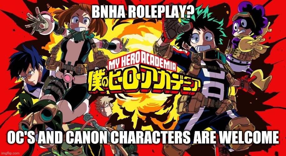 Bnha roleplay? | BNHA ROLEPLAY? OC'S AND CANON CHARACTERS ARE WELCOME | image tagged in bnha,roleplaying,my hero academia,mha,boku no hero academia | made w/ Imgflip meme maker