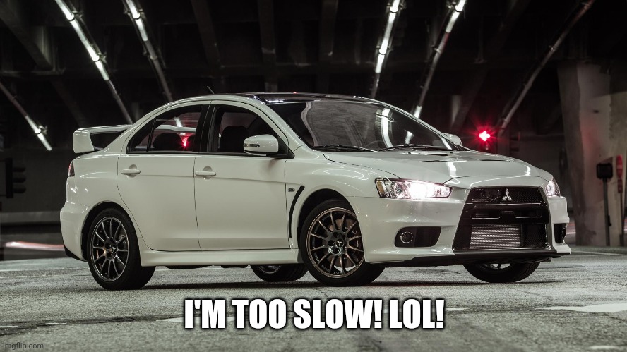 Lancer (Picture 2) | I'M TOO SLOW! LOL! | image tagged in lancer picture 2 | made w/ Imgflip meme maker
