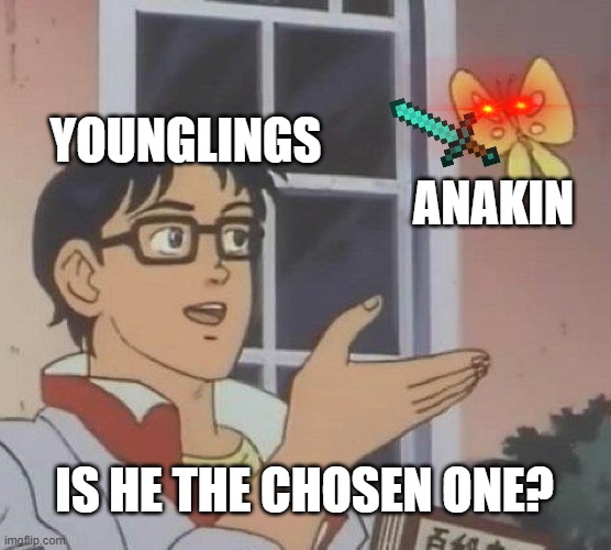 Is This A Pigeon | YOUNGLINGS; ANAKIN; IS HE THE CHOSEN ONE? | image tagged in memes,is this a pigeon | made w/ Imgflip meme maker