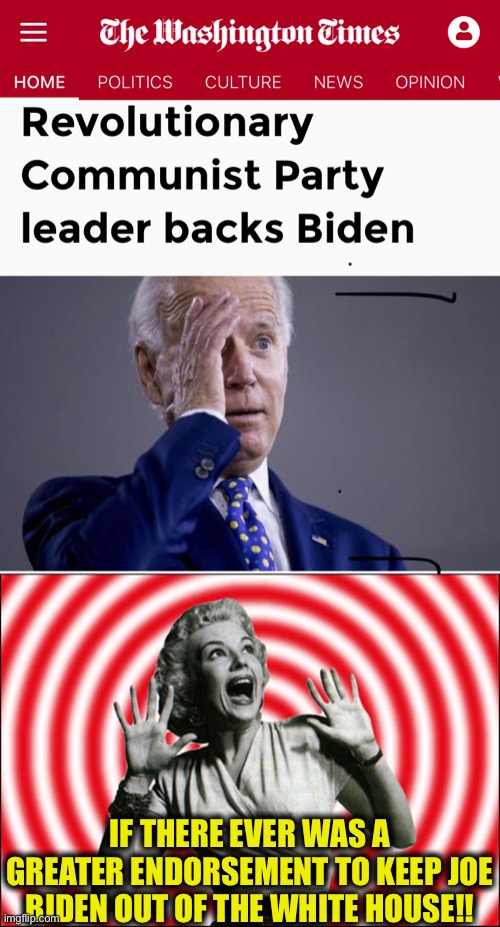 This proves how far left the Democratic Party has gone and why they must be stopped now more than ever!! | IF THERE EVER WAS A GREATER ENDORSEMENT TO KEEP JOE BIDEN OUT OF THE WHITE HOUSE!! | image tagged in communism,democratic party,joe biden,election 2020,donald trump,memes | made w/ Imgflip meme maker