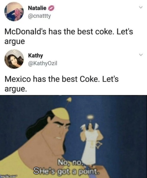 Let's argue | S | image tagged in no no hes got a point,memes,funny,coke,mexico | made w/ Imgflip meme maker