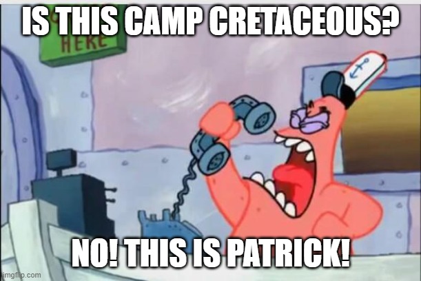 NO! THIS IS PATRICK! I Am Not Camp Cretaceous! | IS THIS CAMP CRETACEOUS? NO! THIS IS PATRICK! | image tagged in no this is patrick,camping,jurassic world,jurassic park,netflix | made w/ Imgflip meme maker