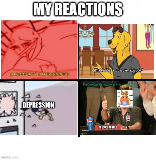 Blank Starter Pack Meme | MY REACTIONS DEPRESSION | image tagged in memes,blank starter pack | made w/ Imgflip meme maker