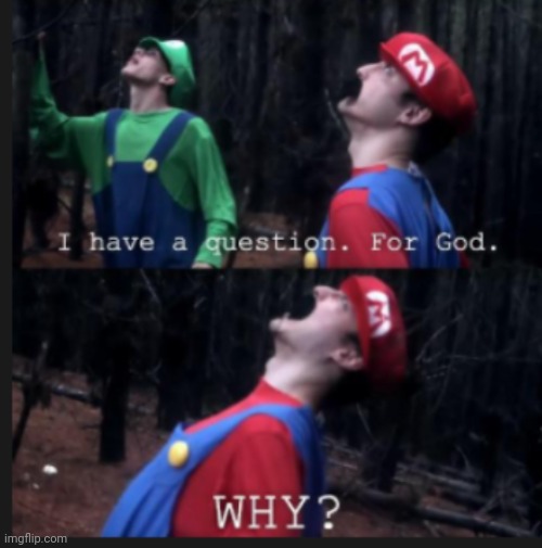 I have a question for god | image tagged in i have a question for god | made w/ Imgflip meme maker