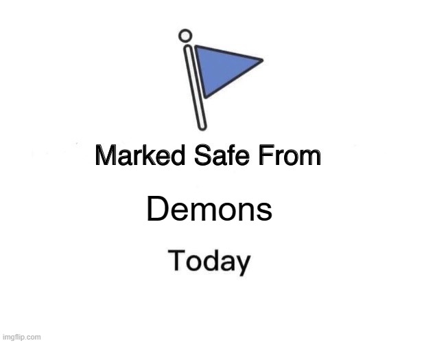 Marked Safe From | Demons | image tagged in memes,marked safe from | made w/ Imgflip meme maker
