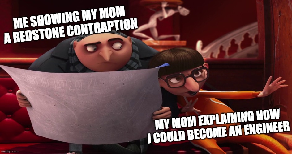 ME SHOWING MY MOM A REDSTONE CONTRAPTION; MY MOM EXPLAINING HOW I COULD BECOME AN ENGINEER | image tagged in gru meme,vector | made w/ Imgflip meme maker