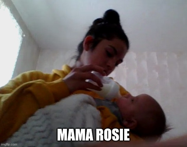 MAMA ROSIE | image tagged in aww | made w/ Imgflip meme maker