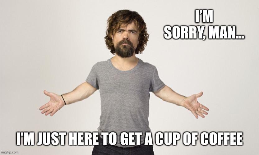Remembering the time my work colleague's brother ran into Peter Dinklage at a coffee shop in San Diego. 6 degrees of Kevin Bacon | image tagged in actor,peter dinklage | made w/ Imgflip meme maker