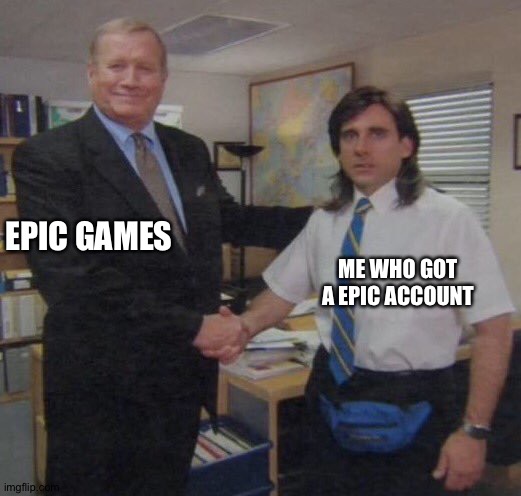 ???? | EPIC GAMES; ME WHO GOT A EPIC ACCOUNT | image tagged in the office congratulations | made w/ Imgflip meme maker