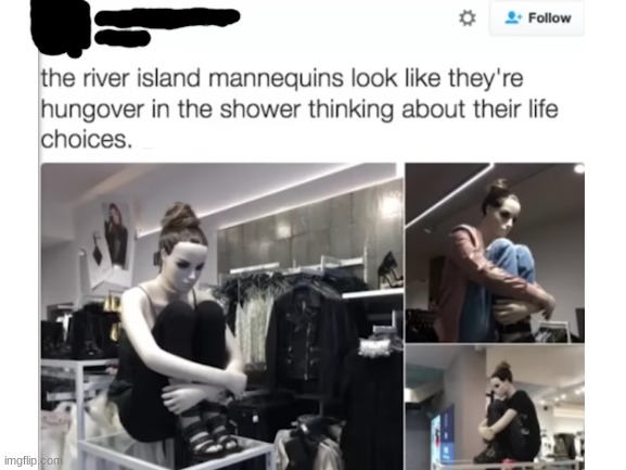 u ok hun??? | image tagged in mannequin,shower thoughts,life,choices | made w/ Imgflip meme maker