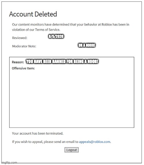 banned from ROBLOX | 8/5/2020; UR A NOOB! YOU HAVE BEEN BANNED FOR BEING A NOOB! | image tagged in banned from roblox | made w/ Imgflip meme maker