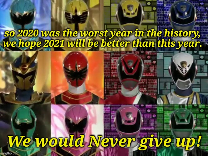 Mahou Sentai Magiranger x Dekaranger | so 2020 was the worst year in the history, we hope 2021 will be better than this year. We would Never give up! | image tagged in memes,power rangers,2020,coronavirus,covid-19,motivation | made w/ Imgflip meme maker