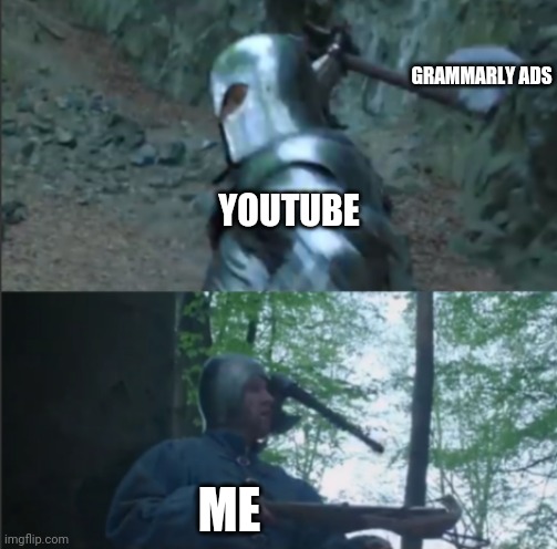 Axe to the Head | GRAMMARLY ADS; YOUTUBE; ME | image tagged in axe to the head | made w/ Imgflip meme maker