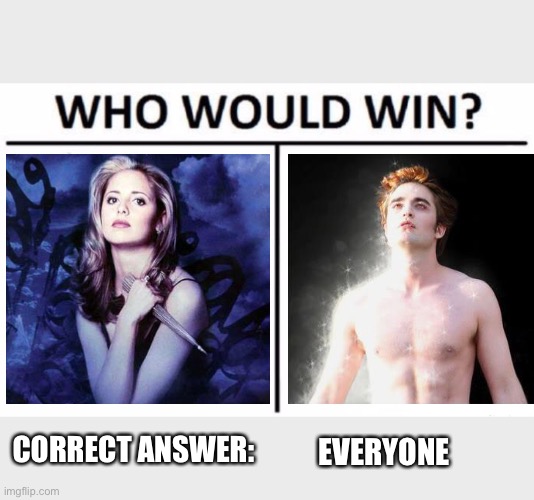 Buffy vs Twilight | CORRECT ANSWER:; EVERYONE | image tagged in memes,who would win,buffy,twilight,vampire,vampires dont sparkle | made w/ Imgflip meme maker