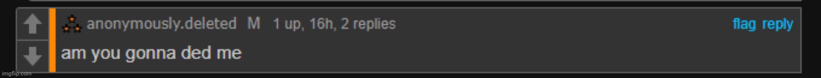 am you gonna ded me del | image tagged in am you gonna ded me del | made w/ Imgflip meme maker