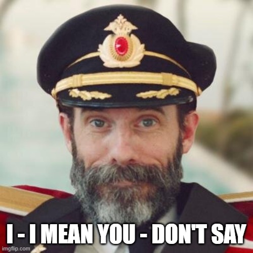 Captain Obvious | I - I MEAN YOU - DON'T SAY | image tagged in captain obvious | made w/ Imgflip meme maker