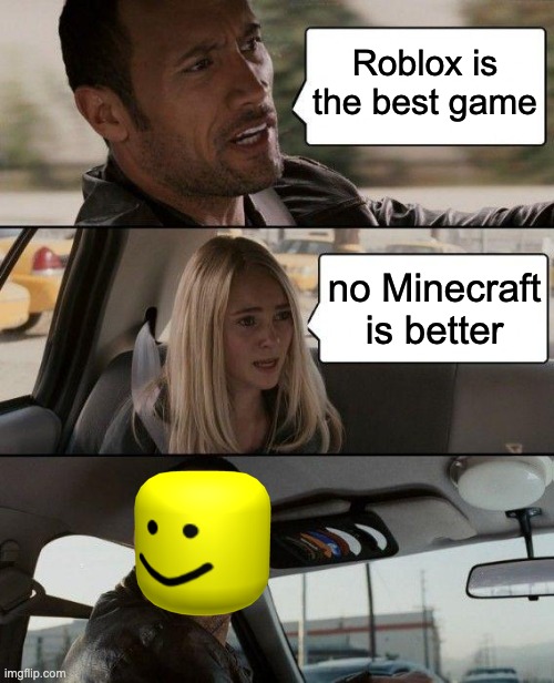 The Rock Driving | Roblox is the best game; no Minecraft is better | image tagged in memes,the rock driving,roblox,roblox meme | made w/ Imgflip meme maker