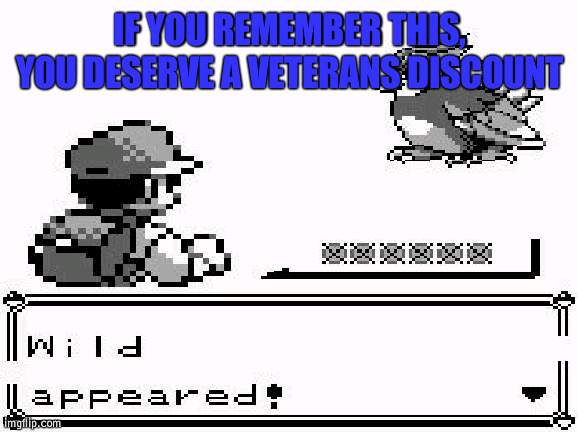 I'm a new user pls don't harrass me if I'm bad at making memes | IF YOU REMEMBER THIS, YOU DESERVE A VETERANS DISCOUNT | image tagged in pokemon appears | made w/ Imgflip meme maker