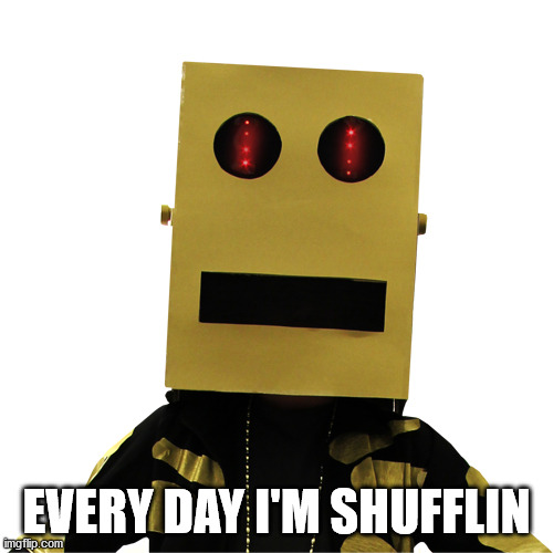 Especially Friday | EVERY DAY I'M SHUFFLIN | image tagged in party rock is in the house,shufflin,shake that,every day i'm shufflin,everybody just have a good time | made w/ Imgflip meme maker