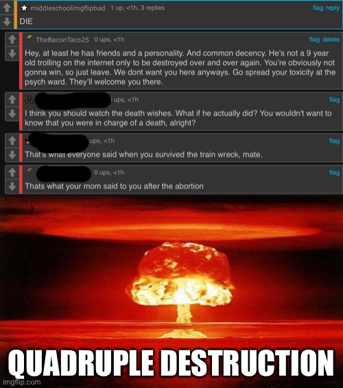 QUADRUPLE DESTRUCTION | image tagged in atomic bomb | made w/ Imgflip meme maker