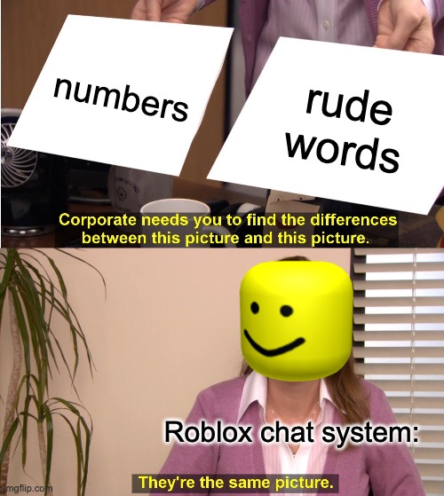 They're The Same Picture | numbers; rude words; Roblox chat system: | image tagged in memes,they're the same picture | made w/ Imgflip meme maker