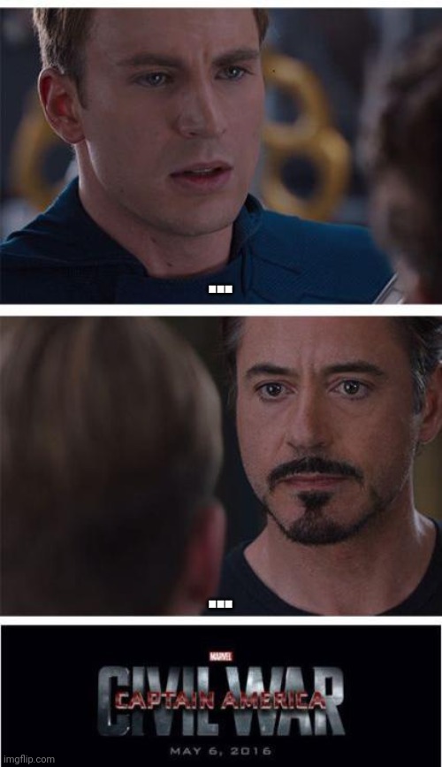 ... | ... ... | image tagged in memes,marvel civil war 1 | made w/ Imgflip meme maker