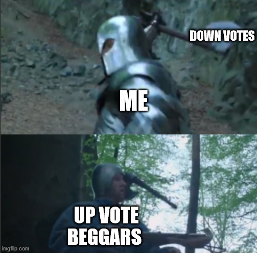 Axe to the Head | DOWN VOTES; ME; UP VOTE BEGGARS | image tagged in axe to the head | made w/ Imgflip meme maker