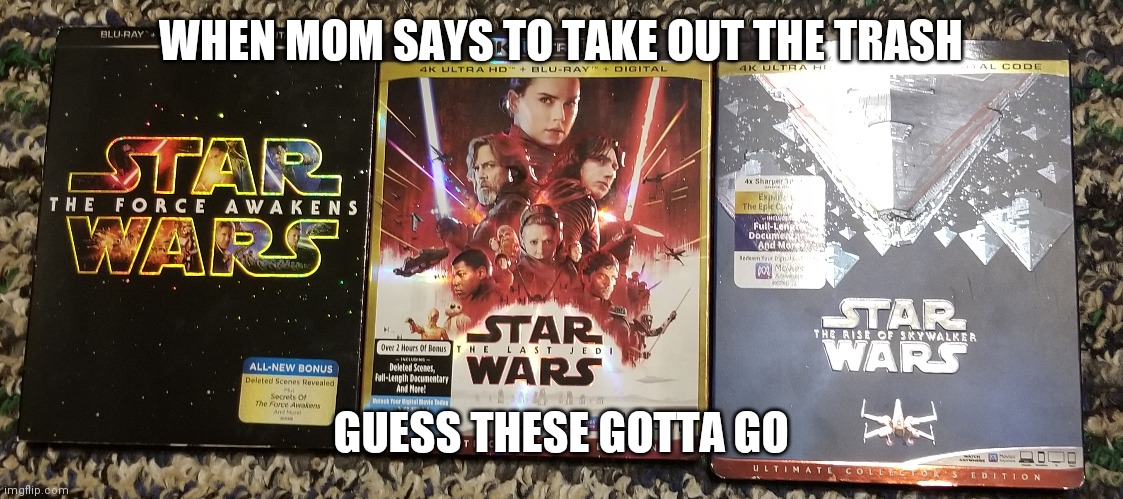 WHEN MOM SAYS TO TAKE OUT THE TRASH; GUESS THESE GOTTA GO | image tagged in star wars | made w/ Imgflip meme maker