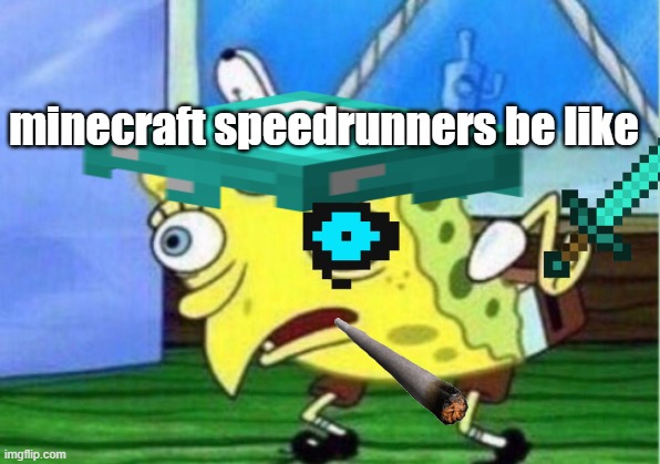 sponge trump gamer pants | minecraft speedrunners be like | image tagged in gamer | made w/ Imgflip meme maker