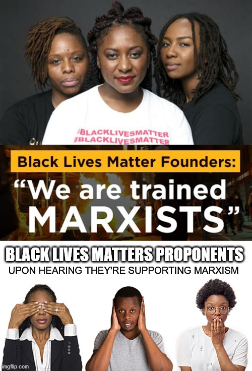 Black Lives ... Marxists ... | BLACK LIVES MATTERS PROPONENTS; UPON HEARING THEY'RE SUPPORTING MARXISM | image tagged in blm marxists leaders,george floyd,see hear speak no evil,black lives matter,karl marx,evil | made w/ Imgflip meme maker