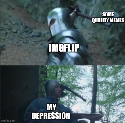 Axe to the Head | SOME QUALITY MEMES; IMGFLIP; MY DEPRESSION | image tagged in axe to the head | made w/ Imgflip meme maker