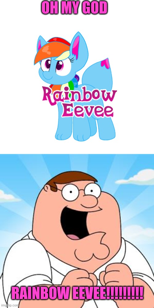 Peter Griffin loves Rainbow Eevee | OH MY GOD; RAINBOW EEVEE!!!!!!!!! | image tagged in family guy,rainbow eevee,peter griffin,happy,excited,yayaya | made w/ Imgflip meme maker