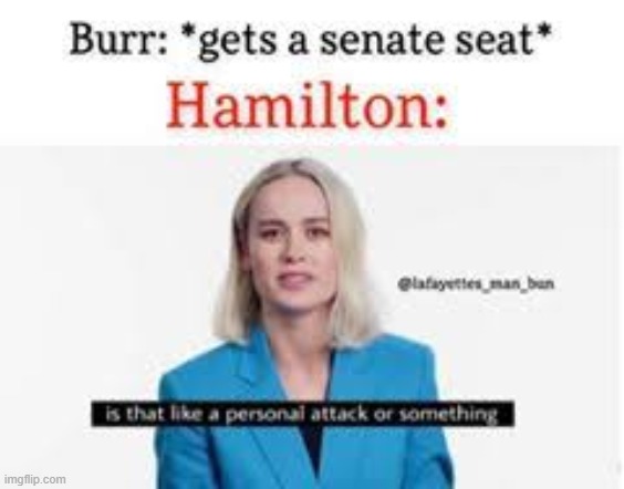 lol true | image tagged in memes,funny,repost,hamilton,brie larson | made w/ Imgflip meme maker