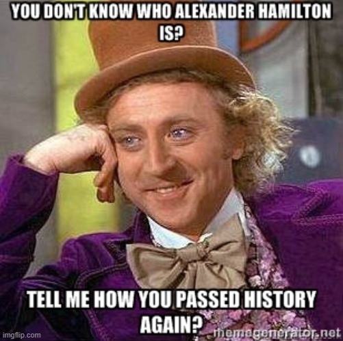 lol | image tagged in memes,funny,repost,hamilton | made w/ Imgflip meme maker