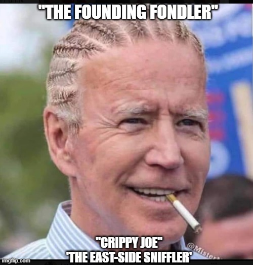 FOUNDING FONDLER | "THE FOUNDING FONDLER"; "CRIPPY JOE" 
'THE EAST-SIDE SNIFFLER' | image tagged in creepy joe biden | made w/ Imgflip meme maker