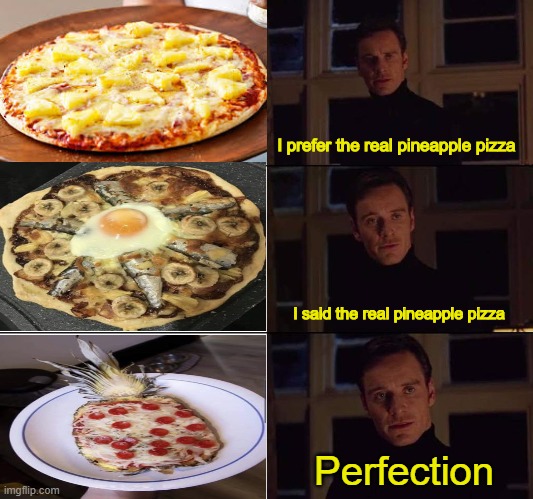 Pizza Pineapple | I prefer the real pineapple pizza; I said the real pineapple pizza; Perfection | image tagged in i prefer the real,memes,funny memes,pineapple pizza,pineapple,fun | made w/ Imgflip meme maker