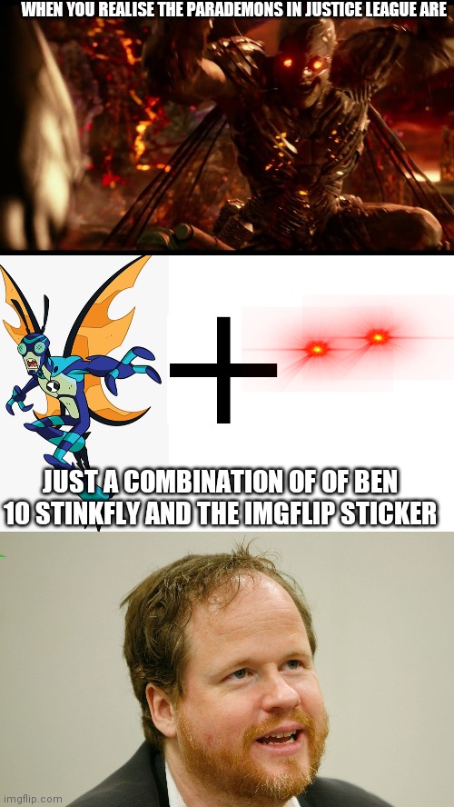 WHEN YOU REALISE THE PARADEMONS IN JUSTICE LEAGUE ARE; JUST A COMBINATION OF OF BEN 10 STINKFLY AND THE IMGFLIP STICKER | image tagged in funny meme,dc meme,lol meme,joss whedon meme | made w/ Imgflip meme maker