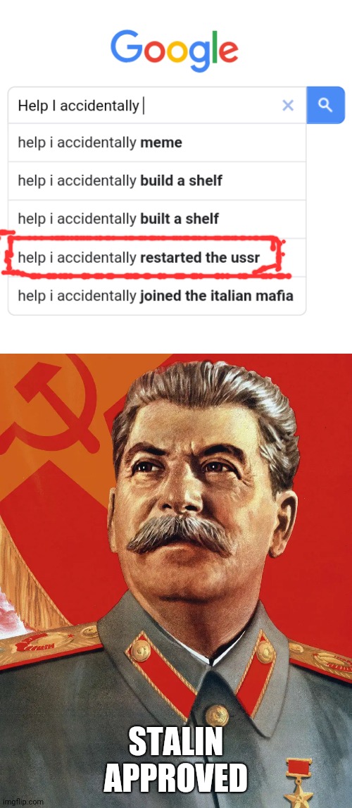 Guess I'm a communist now | STALIN APPROVED | image tagged in joseph stalin,help i accidentally,memes,guess i'll die,ussr,communist | made w/ Imgflip meme maker
