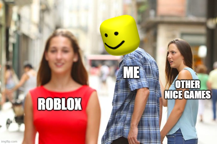fsfdrgrj | ME; OTHER NICE GAMES; ROBLOX | image tagged in memes,roblox | made w/ Imgflip meme maker
