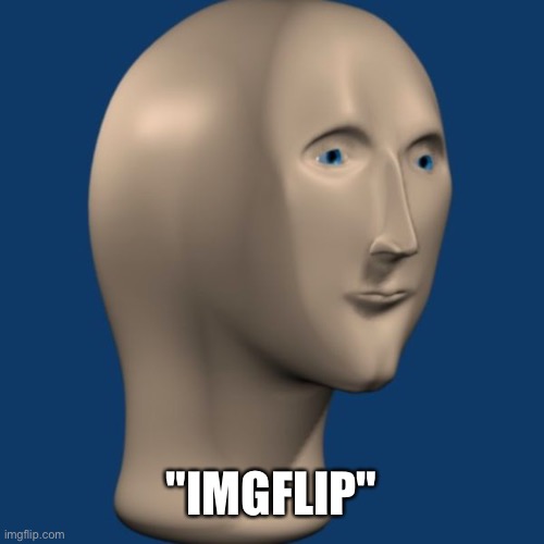 meme man | "IMGFLIP" | image tagged in meme man | made w/ Imgflip meme maker